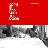 Come In and Shut the Door - Chris Petit - audiobook