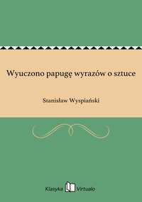 Wyuczono papugę wyrazów o sztuce - Stanisław Wyspiański - ebook