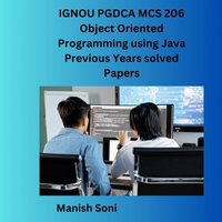IGNOU PGDCA MCS 206 Object Oriented Programming using Java Previous Years solved Papers - Soni Manish Soni - audiobook