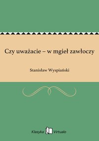 Czy uważacie – w mgieł zawłoczy - Stanisław Wyspiański - ebook