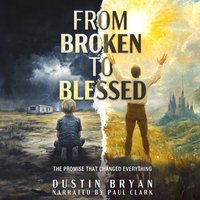 From Broken to Blessed - Bryan Dustin Bryan - audiobook