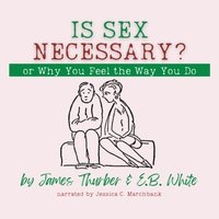 Is Sex Necessary? Or, Why You Feel the Way You Do - E. B. White - audiobook
