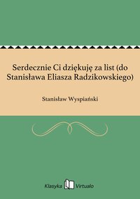 Serdecznie Ci dziękuję za list (do Stanisława Eliasza Radzikowskiego) - Stanisław Wyspiański - ebook