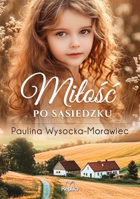 Miłość po sąsiedzku - Paulina Wysocka-Morawiec - ebook