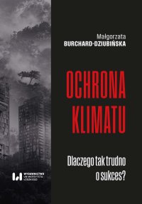 Ochrona klimatu. Dlaczego tak trudno o sukces? - Małgorzata Burchard-Dziubińska - ebook