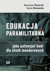 Edukacja paramilitarna jako potencjał kadr dla służb mundurowych - Iwona Klonowska - ebook