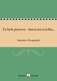 Tu była przerwa – burza już ucichła... - Stanisław Wyspiański - ebook