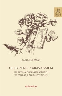 Urzeczenie Caravaggiem. Relacyjna obecność obrazu w edukacji polonistycznej - Karolina Kwak - ebook