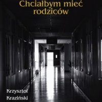 Chciałbym mieć rodziców - Krzysztof Kraziński - ebook