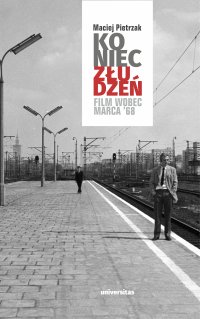 Koniec złudzeń. Film wobec Marca ‘68 - Maciej Pietrzak - ebook