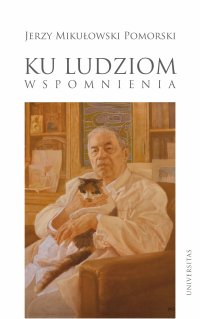Ku ludziom. Wspomnienia - Jerzy Mikułowski Pomorski - ebook