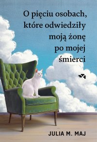 O pięciu osobach, które odwiedziły moją żonę po mojej śmierci - Julia M. Maj - ebook