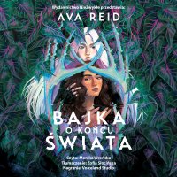 Bajka o końcu świata - Ava Reid - audiobook