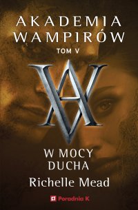 Akademia wampirów. Tom 5. W mocy ducha - Richelle Mead - ebook