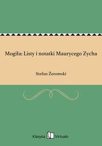 Mogiła: Listy i notatki Maurycego Zycha - Stefan Żeromski - ebook