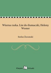 Wierna rzeka. List do tłumaczki, Heleny Wester - Stefan Żeromski - ebook