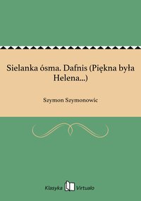 Sielanka ósma. Dafnis (Piękna była Helena...) - Szymon Szymonowic - ebook
