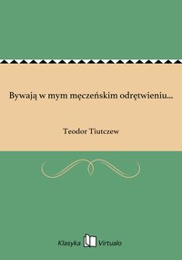 Bywają w mym męczeńskim odrętwieniu... - Teodor Tiutczew - ebook