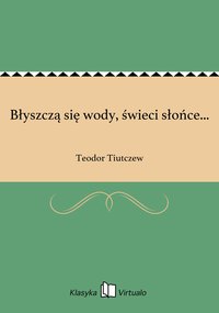 Błyszczą się wody, świeci słońce... - Teodor Tiutczew - ebook