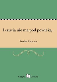 I czucia nie ma pod powieką... - Teodor Tiutczew - ebook