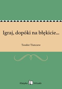 Igraj, dopóki na błękicie... - Teodor Tiutczew - ebook