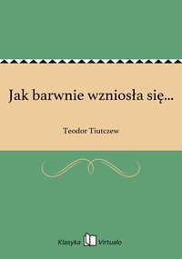 Jak barwnie wzniosła się... - Teodor Tiutczew - ebook