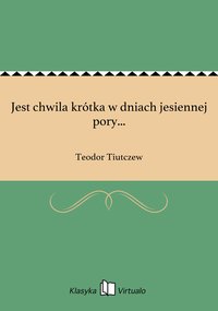 Jest chwila krótka w dniach jesiennej pory... - Teodor Tiutczew - ebook