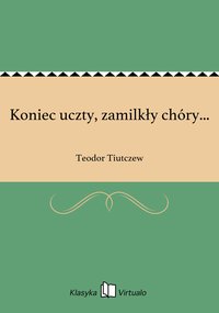Koniec uczty, zamilkły chóry... - Teodor Tiutczew - ebook
