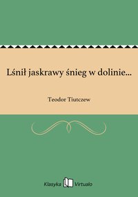 Lśnił jaskrawy śnieg w dolinie... - Teodor Tiutczew - ebook