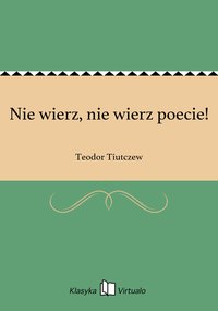 Nie wierz, nie wierz poecie! - Teodor Tiutczew - ebook