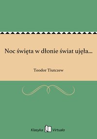 Noc święta w dłonie świat ujęła... - Teodor Tiutczew - ebook