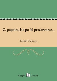 O, popatrz, jak po fal przestworze... - Teodor Tiutczew - ebook