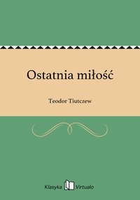 Ostatnia miłość - Teodor Tiutczew - ebook