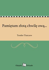 Pamiętam złotą chwilę ową... - Teodor Tiutczew - ebook