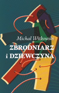 Zbrodniarz i dziewczyna - Michał Witkowski - ebook