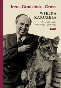 Wielka karuzela. Życie Aleksandra Weissberga-Cybulskiego - Irena Grudzińska-Gross - ebook