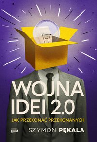 Wojna Idei 2.0. Jak przekonać przekonanych? - Szymon Pękala - ebook