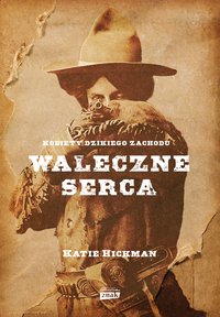 Waleczne serca. Kobiety Dzikiego Zachodu - Katie Hickman - ebook