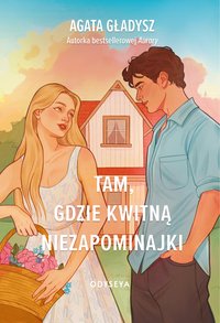 Tam, gdzie kwitną niezapominajki - Agata Gładysz - ebook