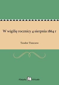 W wigilię rocznicy 4 sierpnia 1864 r - Teodor Tiutczew - ebook