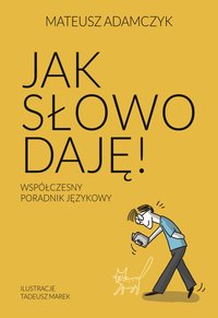 Jak słowo daję. Współczesny poradnik językowy - Mateusz Adamczyk - ebook