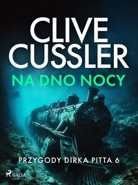 Przygody Dirka Pitta. Część 6. Na dno nocy - Clive Cussler - ebook
