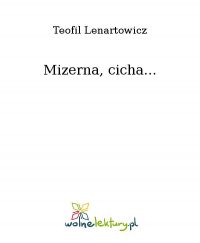 Mizerna, cicha... - Teofil Lenartowicz - ebook