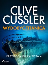 Przygody Dirka Pitta. Tom 4. Wydobyć Titanica - Clive Cussler - ebook