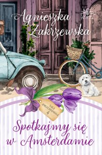 Saga amsterdamska. Tom 4. Spotkajmy się w Amsterdamie - Agnieszka Zakrzewska - ebook