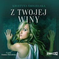Z twojej winy - Krystyna Śmigielska - audiobook
