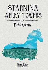 Stadnina Apley Towers. Tom 3. Pieśń syreny - Myra King - ebook