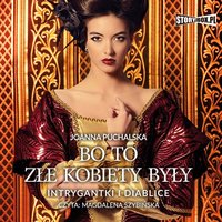 Bo to złe kobiety były. Intrygantki i diablice - Joanna Puchalska - audiobook