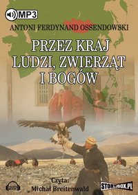 Przez kraj ludzi, zwierząt i bogów - Antoni Ferdynand Ossendowski - audiobook