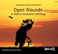 Open Wounds: A Native American Heritage - Aleksandra Ziolkowska-Boehm - audiobook